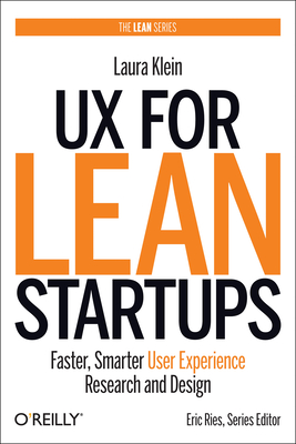 UX for Lean Startups: Faster, Smarter User Experience Research and Design - Klein, Laura