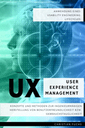 UX User Experience Management - Anwendung eines Usability Engineering Lifecycles: Konzepte und Methoden zur ingenieurm??igen Herstellung von Benutzerfreundlichkeit bzw. Gebrauchstauglichkeit