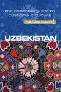 Uzbekistan - Culture Smart!: The Essential Guide to Customs & Culture