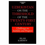 Uzbekistan on the Threshold of the Twenty-First Century: Challenges to Stability and Progress