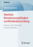 Vterliche Mentalisierungsfhigkeit und Kleinkindentwicklung: Bindung, Vater-Kind-Spiel, Emotionsregulation