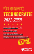 Vrit non Rapporte: Technocratie 2030 - 2050: Fraudes aux Vaccins, Cyberattaques, Guerres Mondiales et Contrle de la Population; Expos!