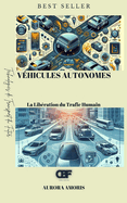 V?hicules Autonomes: La Lib?ration du Trafic Humain