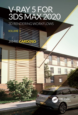 V-Ray 5 for 3ds Max 2020: 3D Rendering Workflows Volume 1 - Cardoso, Jamie