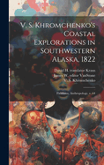 V. S. Khromchenko's Coastal Explorations in Southwestern Alaska, 1822: Fieldiana, Anthropology, V. 64 - Williams, Patricia M [Editor] Managing (Creator), and Kraus, David H Translator, and Vanstone, James W Editor