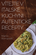 V?tejte v Italsk? Kuchyni Autentick? Recepty: Skv l kolekce chut? a tradic Itlie