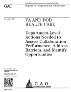 Va and Dod Health Care: Department-Level Actions Needed to Assess Collaboration Performance, Address Barriers, and Identify Opportunities