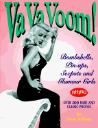 Va Va Voom!: Bombshells, Pin-Ups, Sexpots and Glamour Girls - Sullivan, Steve, and Allerton, Colby (Editor), and Bronson, Harold (Editor)