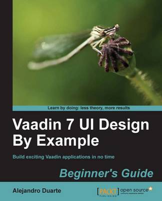 Vaadin 7 UI Design By Example: Beginner's Guide - Duarte, Alejandro