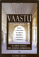 Vaastu: El Arte Hindu del Diseno Ambiental: Diseno y Decoracion de Hogares Saludables, Armoniosos y Prosperos