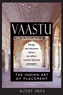 Vaastu: The Indian Art of Placement: Design and Decorate Homes to Reflect Eternal Spiritual Principles