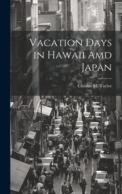 Vacation Days in Hawaii Amd Japan - Taylor, Charles M