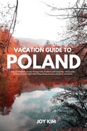 Vacation Guide to Poland 2024-2025: Discover Poland: A Journey through Time, Tradition, and Tranquility - Your pocket Vacation Guide for 2024-2025 Hiking, biking, beaches, adventure, and mountains