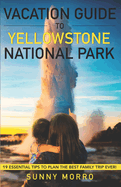 Vacation Guide to Yellowstone National Park: 19 Essential Tips to Plan the Best Family Trip Ever!