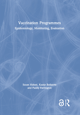 Vaccination Programmes: Epidemiology, Monitoring, Evaluation - Hahn, Susan, and Bollaerts, Kaatje, and Farrington, Paddy