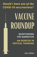 Vaccine Roundup: Should I Have One of the COVID-19 Coronavirus Vaccinations? Questioning the Narrative: An Exercise in Critical Thought