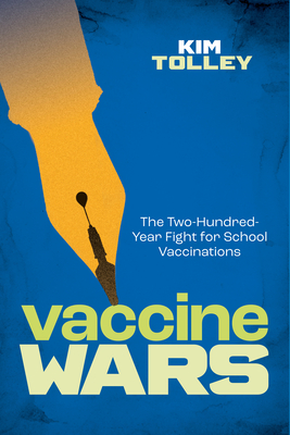 Vaccine Wars: The Two-Hundred-Year Fight for School Vaccinations - Tolley, Kim