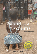 Vaccines and Bayonets: Fighting Smallpox in Africa amid Tribalism, Terror and the Cold War