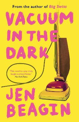 Vacuum in the Dark: FROM THE AUTHOR OF BIG SWISS - Beagin, Jen