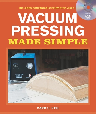 Vacuum Pressing Made Simple: A Book and Step-By-Step Companion DVD - Keil, Darryl