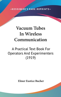 Vacuum Tubes In Wireless Communication: A Practical Text Book For Operators And Experimenters (1919) - Bucher, Elmer Eustice