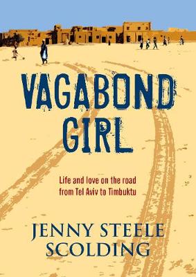 Vagabond Girl: Life and love on the road from Tel Aviv to Timbuktu - Scolding, Jenny Steele