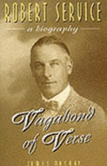 Vagabond of Verse: A Biography of Robert Service