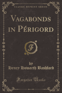 Vagabonds in Perigord (Classic Reprint)