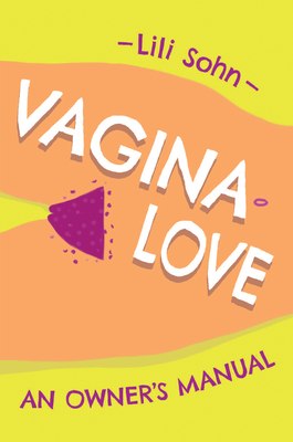 Vagina Love: An Owner's Manual - Sohn, Lili