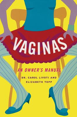 Vaginas: An Owner's Manual - Livoti, Carol, Dr., and Topp, Elizabeth