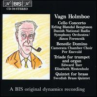 Vagn Holmboe: Cello Concerto; Benedic Domino; Triade; Quintet for Brass - Edward H. Tarr (trumpet); Elisabeth Westenholz (organ); Erling Blndal Bengtsson (cello); Swedish Brass Quintet;...