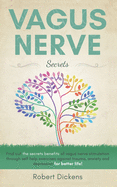 Vagus Nerve: Find out how you can enjoy the benefits of vagus nerve stimulation through self-help exercises against trauma, anxiety and depression for better life!