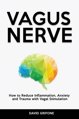 Vagus Nerve: How to Reduce Inflammation, Anxiety and Trauma with Vagal ...