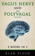 Vagus Nerve & The Polyvagal Theory: 2 Books in 1: Activate your vagal tone and help treat anxiety, depression and emotional stress