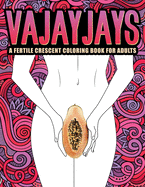 Vajayjays: A Fertile Crescent Coloring Book for Adults