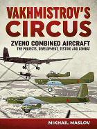 Vakhmistrov'S Circus: Zveno Combined Aircraft - the Projects, Development, Testing and Combat