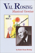 Val Rosing: Musical Genius: An Intimate Biography