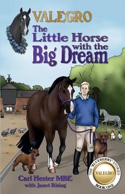 Valegro - The Little Horse with the Big Dream: The Blueberry Stories: Book One - Hester, Carl, and Rising, Janet