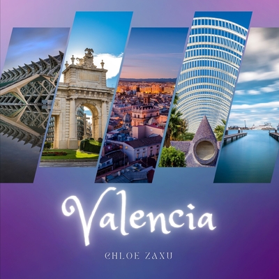 Valencia: A Beautiful Print Landscape Art Picture Country Travel Photography Meditation Coffee Table Book of Spain - Zaxu, Chloe