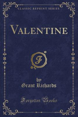 Valentine (Classic Reprint) - Richards, Grant