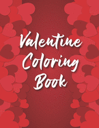 Valentine Coloring Book: Valentine Coloring Book for Boys & Girls, Ages 2-4, 4-8 (58 pages 8.5" X 11")