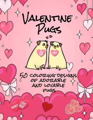 Valentine Pugs - 50 Coloring Designs of Adorable and Lovable Pugs - Curly Pug Tails Press