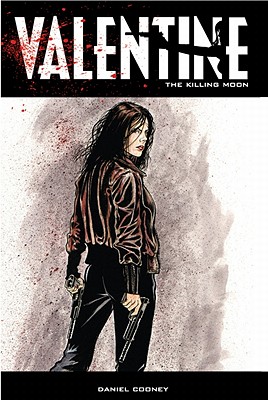 Valentine Volume 3: The Killing Moon - Cooney, Daniel, and Stewart, Carolina L (Editor)