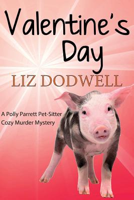 Valentine's Day: A Polly Parrett Pet-Sitter Cozy Murder Mystery: Book 6 - Dodwell, Liz