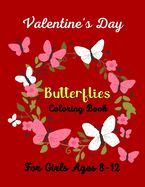 Valentine's Day Butterflies Coloring Book For Girls Ages 8-12: 45 +Beautiful Butterfly Designs including Flowers, Gardens - Beautiful Butterfly Coloring Book for kids Relaxation, ... (Fun gifts for Children's )