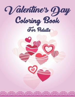 Valentine's Day Coloring Book For Adults: An Adult Coloring Book with Beautiful Flowers, Adorable Animals, and Romantic Heart Designs and more! Fantastic gifts for your lover - Press, Trendy
