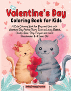 Valentine's Day Coloring Book for Kids: A Cute Coloring Book for Boys and Girls with Valentine Day Animal Theme Such as Lovely Rabbit, Chicks, Bear, Dog, Penguin and more! Preschoolers 2-5 Years Old