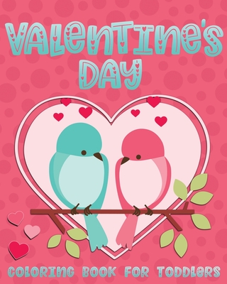 Valentine's Day Coloring Book For Toddlers: Cute Valentine Coloring Book for Kids Ages 1-4 featuring Animals, Hearts and Fun! - Creative, Nimble