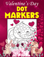 Valentine's Day Dot Markers: Cute and Easy Valentine's Day Big Dot Marker Coloring Book for Toddler and Preschool Kids