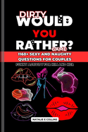 Valentines Day Gifts: Dirty Would You Rather Game Book: 1160+ Sexy and Naughty Questions for Couples: Funny Activity for Him and Her